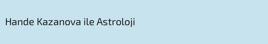 Hande Kazanova ile Astroloji